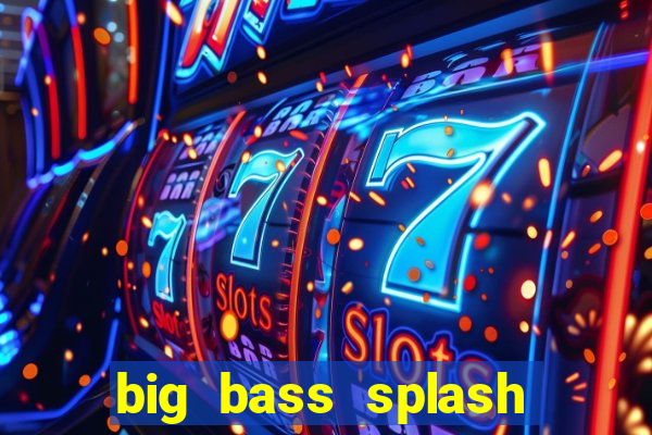 big bass splash demo betano